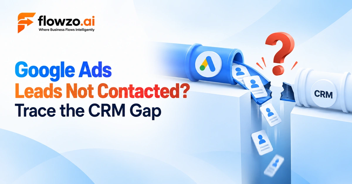 Google Ads Leads Not Contacted? Trace the CRM Gap